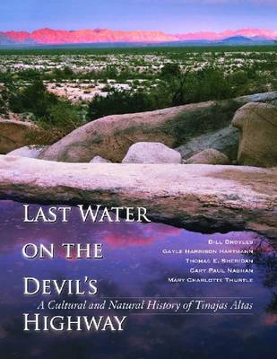 Last Water on the Devil's Highway: A Cultural and Natural History of Tinajas Altas (Hardback)
