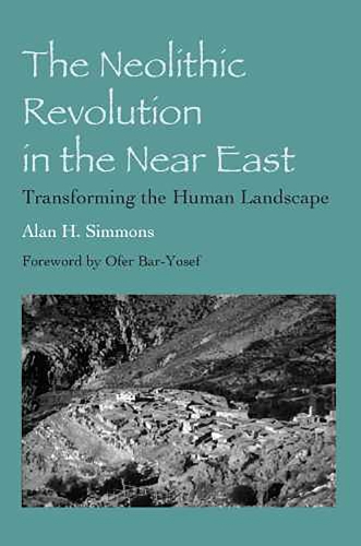 The Neolithic Revolution in the Near East: Transforming the Human Landscape (Paperback)