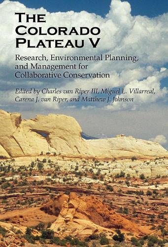 The Colorado Plateau V: Research, Environmental Planning, and Management for Collaborative Conservation (Hardback)