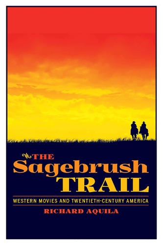 The Sagebrush Trail: Western Movies and Twentieth-Century America - The Modern American West (Paperback)