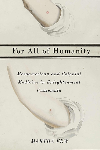 For All of Humanity: Mesoamerican and Colonial Medicine in Enlightenment Guatemala (Paperback)