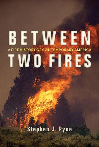 Between Two Fires: A Fire History of Contemporary America (Paperback)