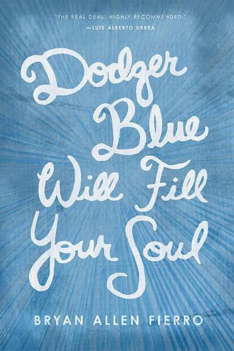 Dodger Blue Will Fill Your Soul: Portraits of love, loss, and longing in East Los Angeles - Camino del Sol (Paperback)