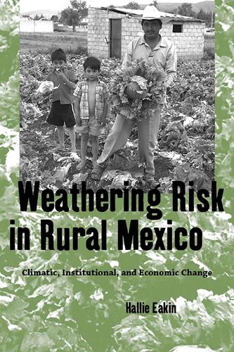 Weathering Risk in Rural Mexico: Climatic, Institutional, and Economic Change (Paperback)