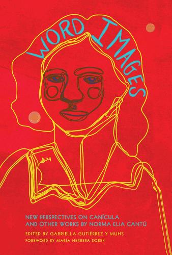 Word Images: New Perspectives on Canicula and Other Works by Norma Elia Cantu (Paperback)