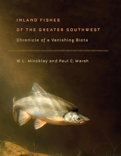 Inland Fishes of the Greater Southwest: Chronicle of a Vanishing Biota (Paperback)