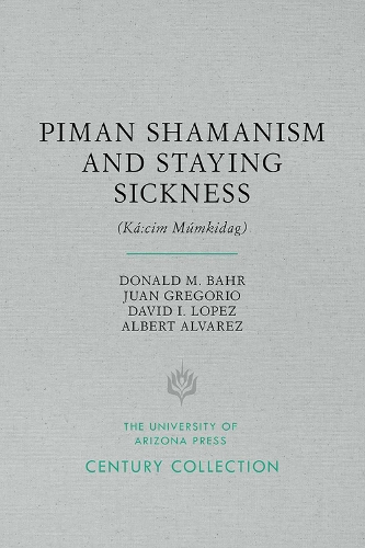 Piman Shamanism and Staying Sickness (Ka:cim Mumkidag) - Century Collection (Paperback)
