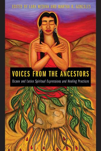 Voices from the Ancestors: Xicanx and Latinx Spiritual Expressions and Healing Practices (Paperback)