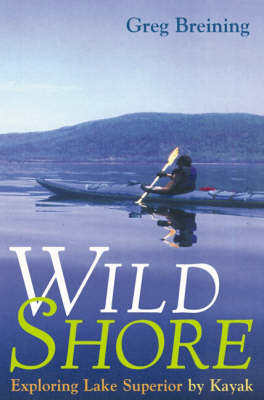 Wild Shore: Exploring Lake Superior by Kayak (Hardback)
