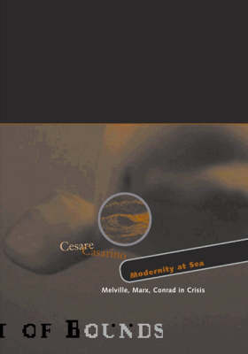 Modernity At Sea: Melville, Marx, Conrad In Crisis - Theory Out Of Bounds (Paperback)