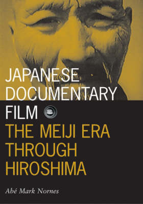 Japanese Documentary Film: The Meiji Era Through Hiroshima - Visible Evidence (Paperback)