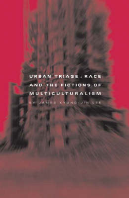 Urban Triage: Race And The Fictions Of Multiculturalism - Critical American Studies (Paperback)