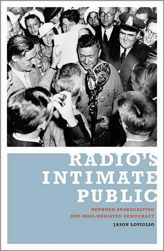 Radio's Intimate Public: Network Broadcasting and Mass-mediated Democracy (Paperback)