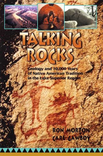 Talking Rocks: Geology and 10,000 Years of Native American Tradition in the Lake Superior Region (Paperback)