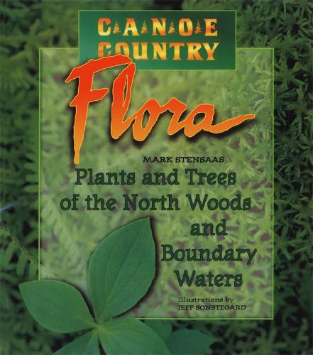 Canoe Country Flora: Plants and Trees of the North Woods and Boundary Waters (Paperback)