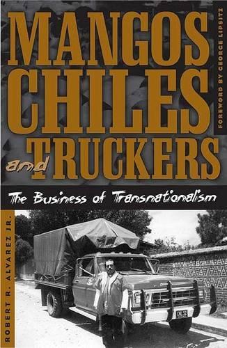 Mangos, Chiles, and Truckers: The Business of Transnationalism - Critical American Studies Series (Paperback)