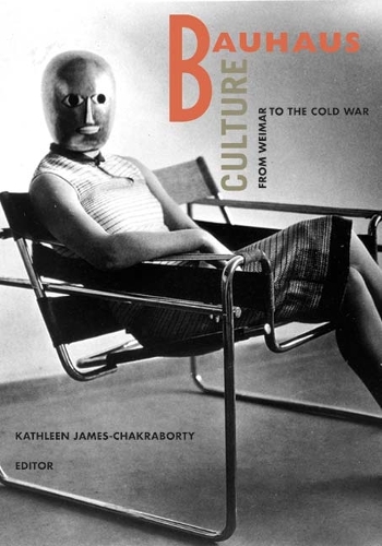 Bauhaus Culture: From Weimar To The Cold War (Paperback)