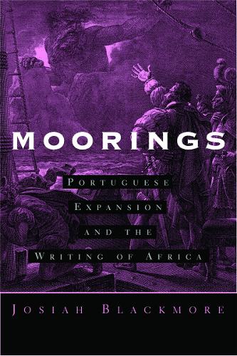 Moorings: Portuguese Expansion and the Writing of Africa (Paperback)