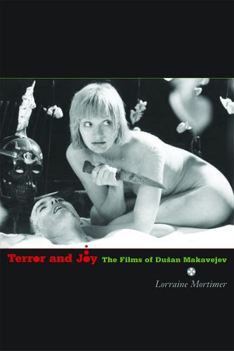 Terror and Joy: The Films of Dusan Makavejev (Hardback)