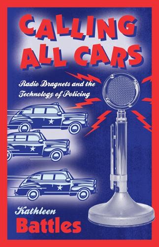 Calling All Cars: Radio Dragnets and the Technology of Policing (Paperback)