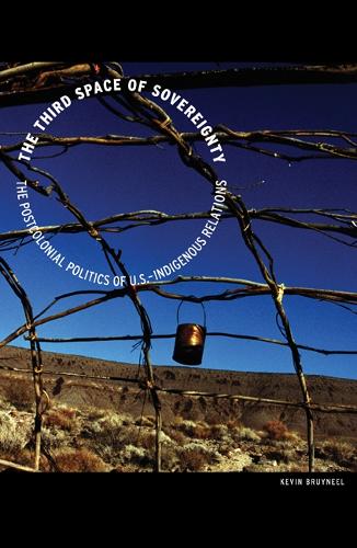 The Third Space of Sovereignty: The Postcolonial Politics of U.S.-Indigenous Relations - Indigenous Americas (Hardback)