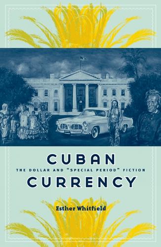 Cuban Currency: The Dollar and "Special Period" Fiction - Cultural Studies of the Americas (Paperback)