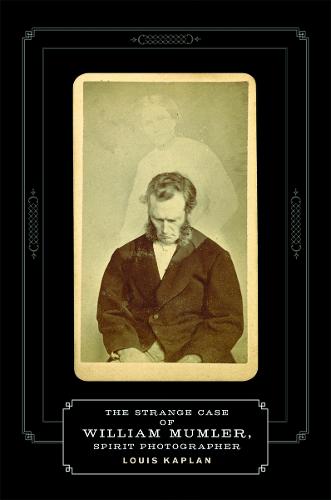 The Strange Case of William Mumler, Spirit Photographer (Paperback)