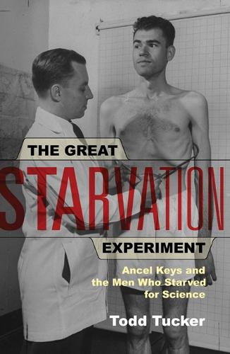 The Great Starvation Experiment: Ancel Keys and the Men Who Starved for Science (Paperback)
