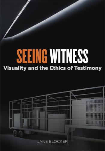 Seeing Witness: Visuality and the Ethics of Testimony (Hardback)