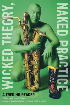 Wicked Theory, Naked Practice: A Fred Ho Reader (Paperback)