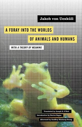 Jakob von Uexküll A Foray Into the Worlds of Animals and Humans