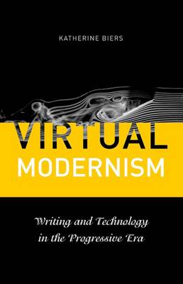 Virtual Modernism: Writing and Technology in the Progressive Era (Hardback)