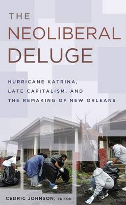The Neoliberal Deluge: Hurricane Katrina, Late Capitalism, and the Remaking of New Orleans (Hardback)