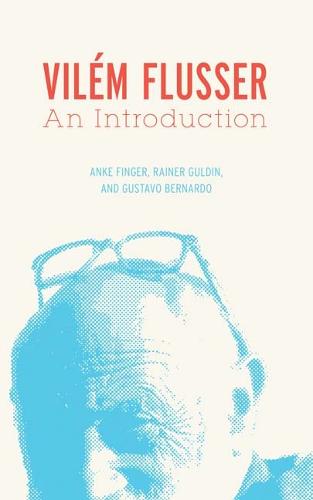 Vilem Flusser: An Introduction - Electronic Mediations (Hardback)
