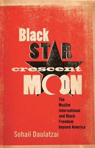 Black Star, Crescent Moon: The Muslim International and Black Freedom beyond America (Paperback)