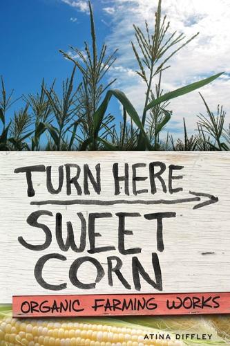 Turn Here Sweet Corn: Organic Farming Works (Hardback)