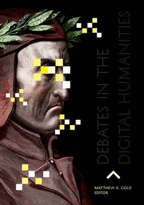 Debates in the Digital Humanities (Hardback)