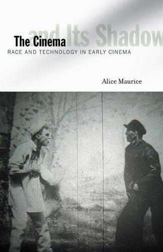 The Cinema and Its Shadow: Race and Technology in Early Cinema (Paperback)