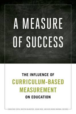 A Measure of Success: The Influence of Curriculum-Based Measurement on Education (Hardback)