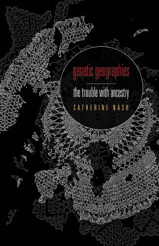 Genetic Geographies: The Trouble with Ancestry (Hardback)