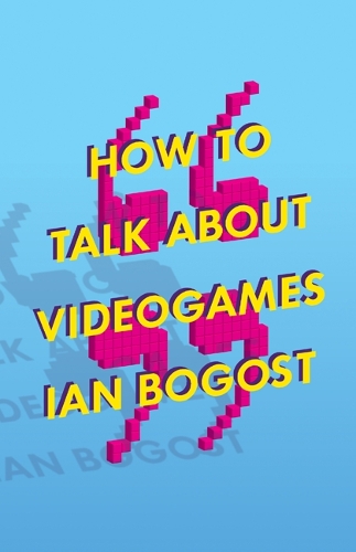How to Talk about Videogames - Electronic Mediations (Paperback)