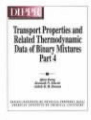 Transport Properties and Related Thermodynamic Data of Binary Mixtures: 886 Mixture Property Tables v. 4 (Hardback)