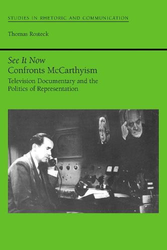 See it Now Confronts McCarthyism: Television Documentary and the Politics of Representation - Studies in Rhetoric & Communication (Hardback)