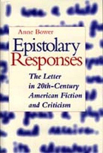 Epistolary Responses: The Letter in Twentieth-Century American Fiction and Criticism (Hardback)