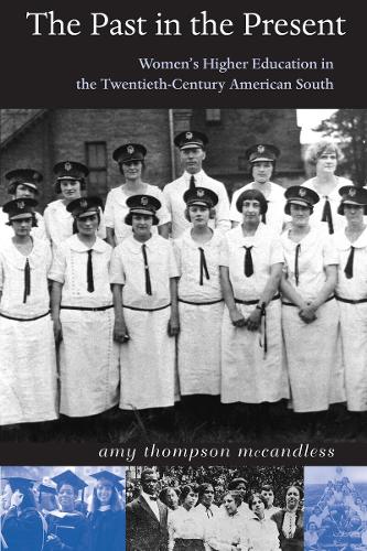 The Past in the Present: Women's Higher Education in the Twentieth-century American South (Paperback)