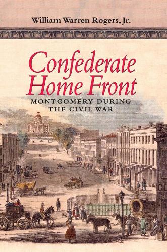 Confederate Home Front: Montgomery During the Civil War (Paperback)