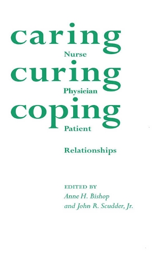 Caring Curing Coping: Nurse, Physician and Patient Relationships (Paperback)