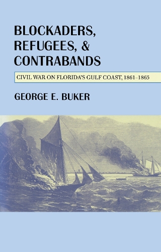 Blockaders, Refugees, and Contrabands: Civil War on Florida's Gulf Coast, 1861-1865 (Paperback)