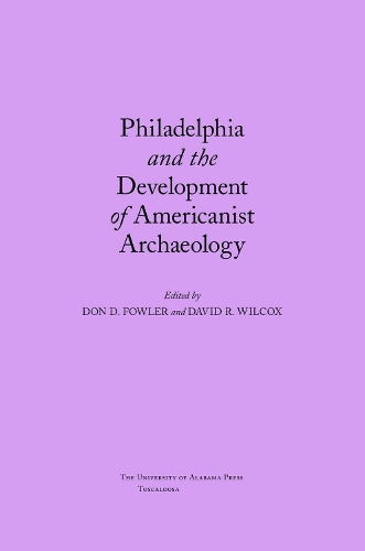 Philadelphia and the Development of Americanist Archaeology (Paperback)