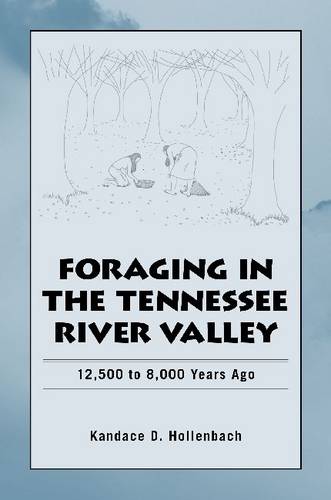 Foraging in the Tennessee River Valley, 12,500 to 8,000 Years Ago (Hardback)